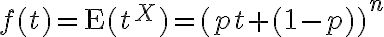 $f(t)={\rm E}(t^X)=(pt+(1-p))^n$